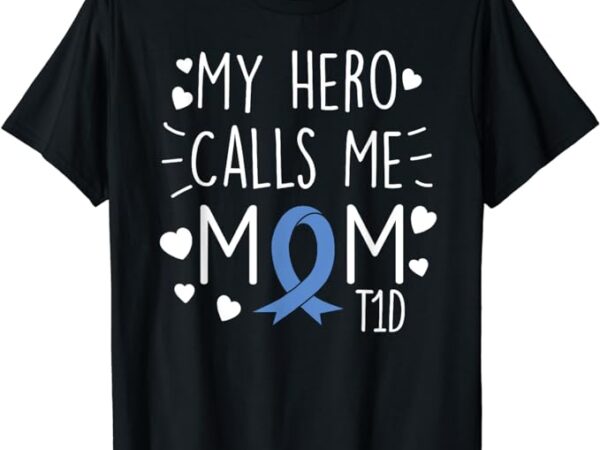 My hero calls me mom t1d type1 diabetes t shirt mother women