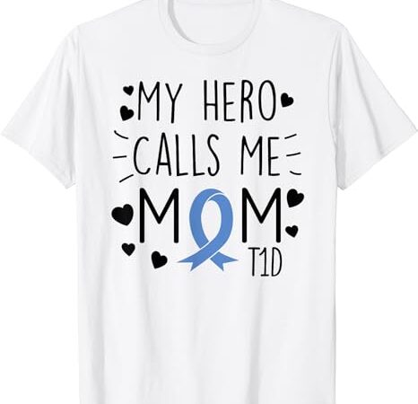 My hero calls me mom t1d type1 diabetes t1 t shirt for women