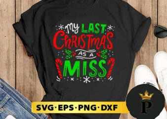 My Last Christmas As A Miss SVG, Merry Christmas SVG, Xmas SVG PNG DXF EPS