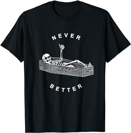 Never better skull skeleton in the coffin halloween t-shirt png file