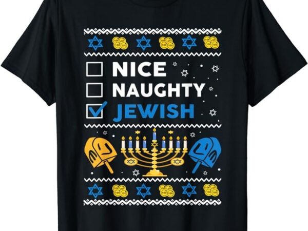 Nice naughty jewish ugly hanukkah sweater chanukah jew xmas t-shirt png file