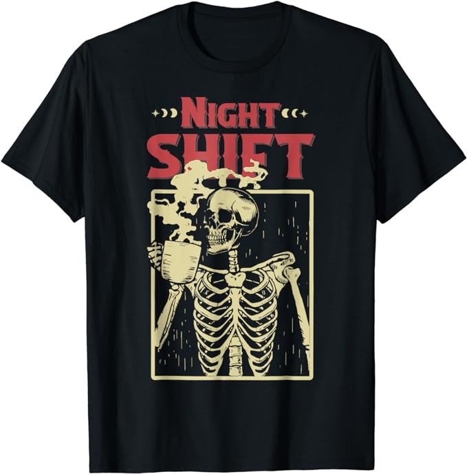 Night Shift Skeleton Drinking Coffee Fall Funny Thanksgiving T-Shirt