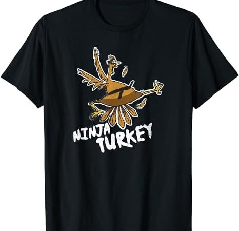 Ninja turkey funny bird thanksgiving t-shirt