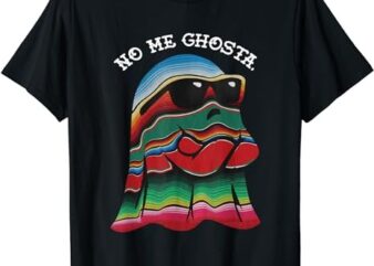 No Me Ghosta Funny Mexican Halloween Ghost T-Shirt PNG File