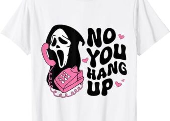 No You Hang Up Ghost Halloween T-Shirt PNG File