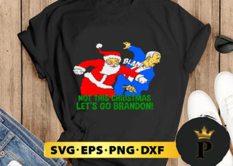 Not This Christmas Let’s Go Brandon Santa Claus SVG, Merry Christmas SVG, Xmas SVG PNG DXF EPS T shirt vector artwork