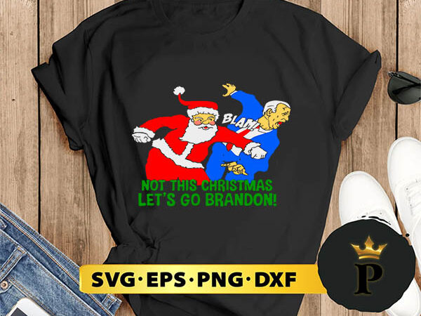 Not this christmas let’s go brandon santa claus svg, merry christmas svg, xmas svg png dxf eps T shirt vector artwork