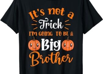 Not a Trick I’m Going to be a Big Brother Halloween Announce T-Shirt png file
