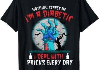 Nothing Scares Me I’m A Diabetic Diabetes Type 1 2 Halloween T-Shirt