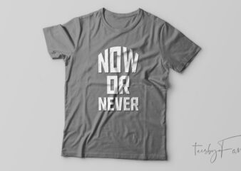 Now or Never| Motivational T-shirt design for sale