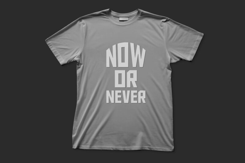 Now or Never| Motivational T-shirt design for sale