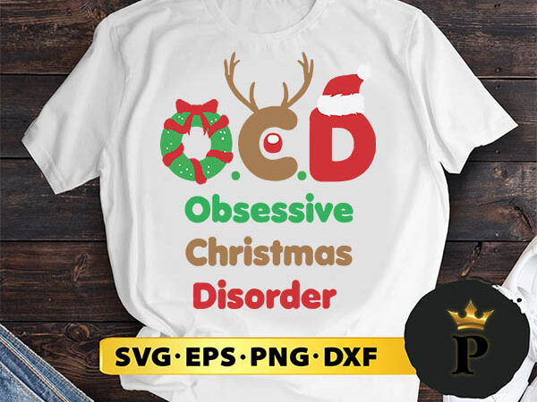 O.c.d obsessive christmas disorder svg, merry christmas svg, xmas svg png dxf eps t shirt design online