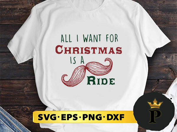 Official all i want for christmas is a mustache ride svg, merry christmas svg, xmas svg png dxf eps t shirt design online Official all i want for christmas is a mustache ride svg, merry christmas svg, xmas svg png dxf eps t shirt design online