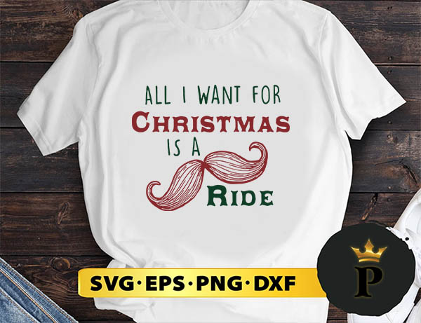 Official All I  Want For Christmas Is A Mustache Ride SVG, Merry Christmas SVG, Xmas SVG PNG DXF EPS