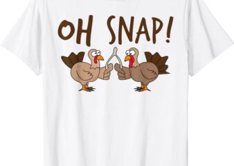 Oh Snap Turkey Day Shirt Funny Night Of Thanksgiving Gift T-Shirt