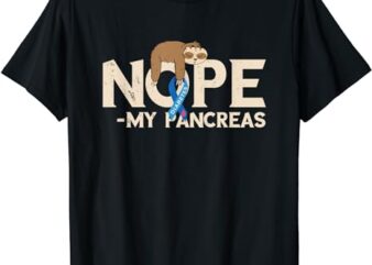 Pancreas Diabetes Awareness Nope My Pancreas Sloth Sleep T-Shirt