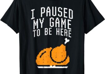 Paused My Game To Be Here Turkey Boys Thanksgiving Gamer Men T-Shirt