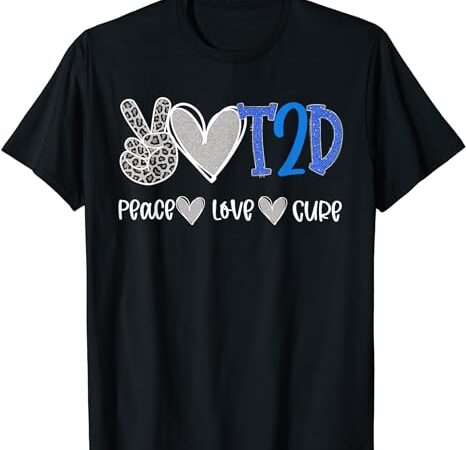 Peace love cure type two diabetes awareness t2d t-shirt