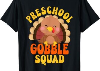Preschool Gobble Squad Cute Turkey Thanksgiving Teacher T-Shirt