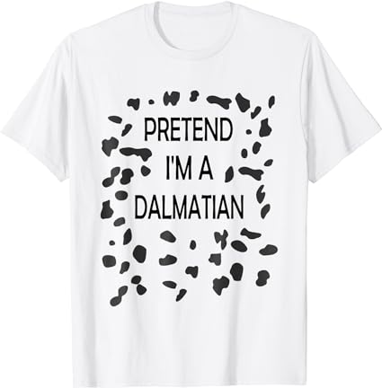 Pretend i’m a dalmatian funny lazy halloween costume t-shirt