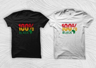 100% Black shirt design – juneteenth svg – black history month t shirt design – black african american svg – queen svg, black queen svg, freedom day t shirt design