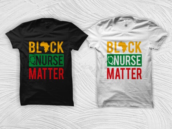 Black nurse matter t shirt design, black history month svg, black african american svg, freedom day t shirt design, black freedom svg, african american t shirt design, black power svg,