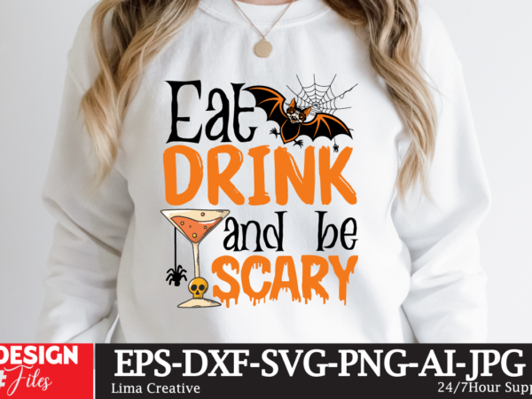 Eat drink and be scary t-shirt design,halloween bundle svg, halloween vector, witch svg, ghost svg, halloween shirt svg, pumpkin svg, sarcastic svg, cricut, silhouette png mega halloween bundle 2, 130