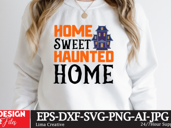 Home seewt haunted home t-shirt design,halloween bundle svg, halloween vector, witch svg, ghost svg, halloween shirt svg, pumpkin svg, sarcastic svg, cricut, silhouette png mega halloween bundle 2, 130 designs,