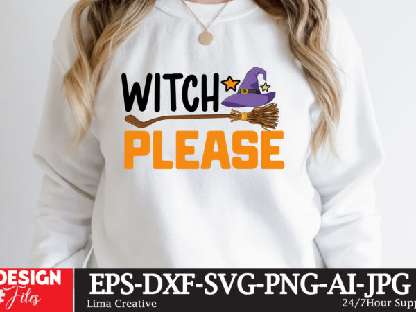 Witch please t-shirt design,halloween bundle svg, halloween vector, witch svg, ghost svg, halloween shirt svg, pumpkin svg, sarcastic svg, cricut, silhouette png mega halloween bundle 2, 130 designs, heather roberts