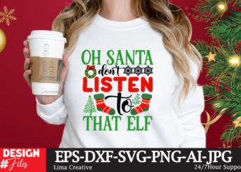 Oh Santa Dont Listen That Elf t shirt design online