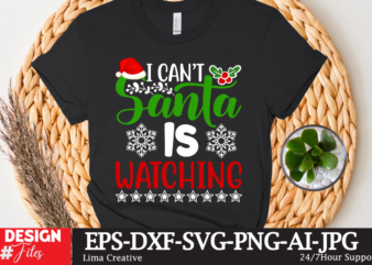 I Can’t Santa Is Watching T-shirt Design,Christmas SVG Bundle, Christmas SVG, Winter svg, Santa SVG, Holiday, Merry Christmas, Elf svg, Funny Christmas Shirt, Cut File for Cricut Christmas SVG Bundle,