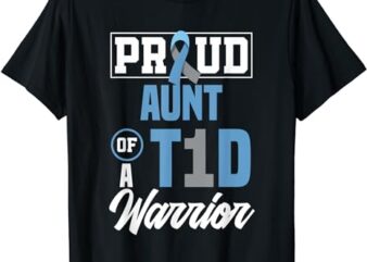 Proud Aunt Of A T1D Warrior Diabetes Awareness T-Shirt