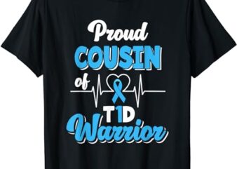 Proud Cousin Of A T1D Warrior Diabetic Diabetes Awareness T-Shirt