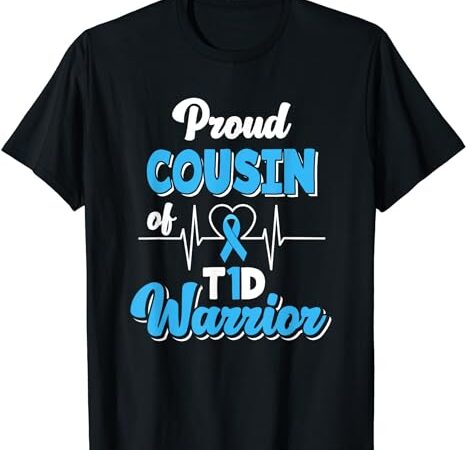 Proud cousin of a t1d warrior diabetic diabetes awareness t-shirt
