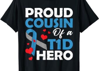 Proud Cousin Of A Type 1 Diabetes Hero Warrior Supporter T-Shirt
