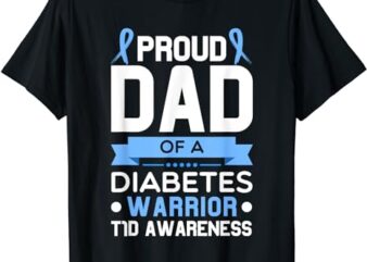 Proud Dad Of A Diabetes Warrior T1D Awareness Type 1 T-Shirt