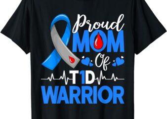 Proud Mom A Diabetes Warrior T1D Awareness Insulin Pancreas T-Shirt