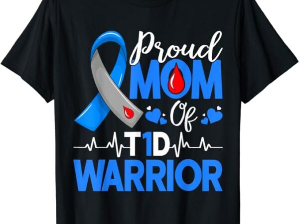 Proud mom a diabetes warrior t1d awareness insulin pancreas t-shirt