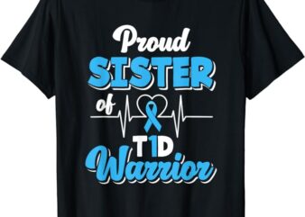 Proud Sister Of A T1D Warrior Diabetic Diabetes Awareness T-Shirt