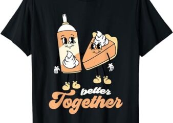 Pumpkin Pie Whipped Cream Better Together Retro Groovy Fall T-Shirt