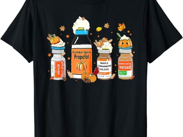 Pumpkin spice propofol ativan versed haldol halloween nurse t-shirt