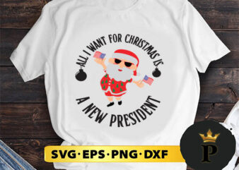 Santa Claus All I Want For Christmas Is A New President SVG, Merry Christmas SVG, Xmas SVG PNG DXF EPS t shirt template vector