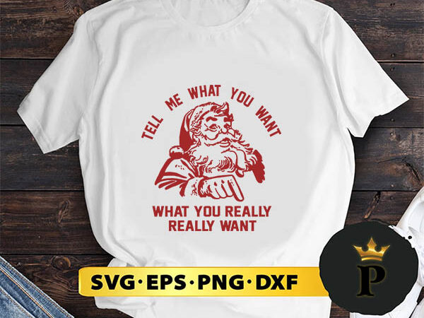Santa claus tell me what you want svg, merry christmas svg, xmas svg png dxf eps t shirt template vector
