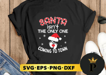 Santa Isn’t The Only One Coming To Town Merry SVG, Merry Christmas SVG, Xmas SVG PNG DXF EPS t shirt template vector