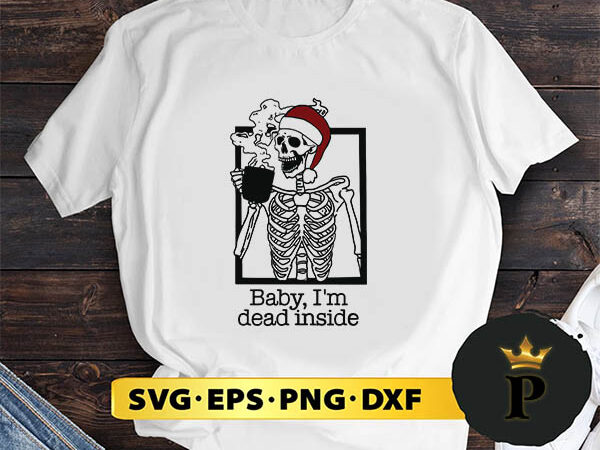 Santa skeleton baby im dead inside christmas guys svg, merry christmas svg, xmas svg png dxf eps t shirt template vector