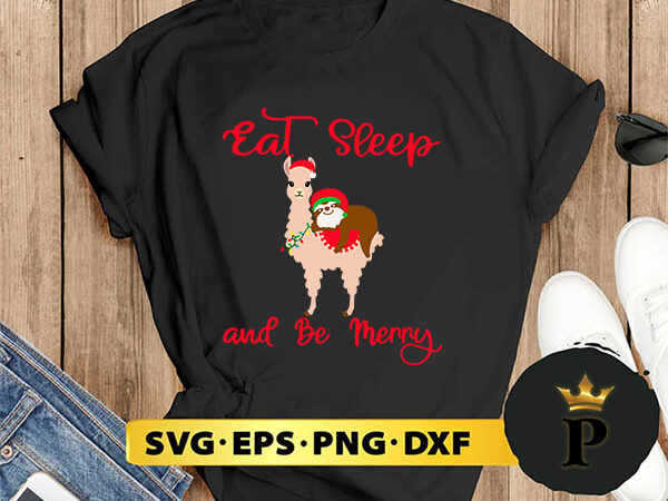 Santa sloth riding llama with eat sleep and be merry svg, merry christmas svg, xmas svg png dxf eps t shirt template vector