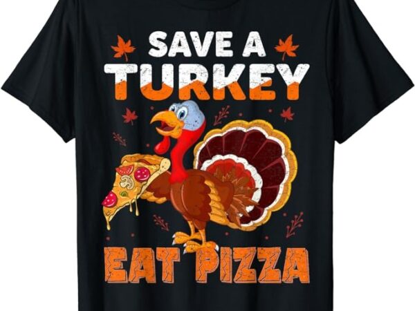 Save a turkey eat a pizza funny thanksgiving costume t-shirt