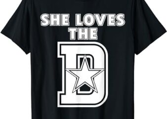 She Loves The D Dallas T-Shirt