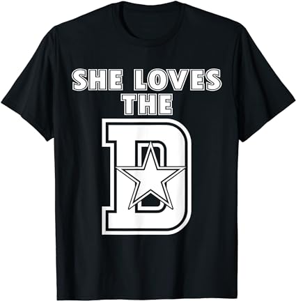 She loves the d dallas t-shirt