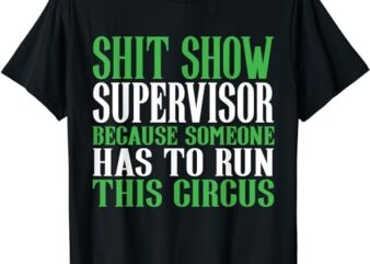 Shitshow Supervisor Shit Show Supervisor T-Shirt PNG File
